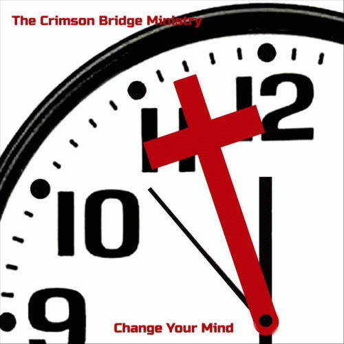 The Crimson Bridge Ministry : Change Your Mind